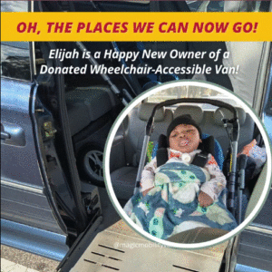 disabled child in wheelchair accessible van with the text: Oh the Places we can now go! Elijah is a happy new owner of a donated wheelchair-accessible van!